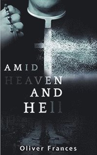 bokomslag Amid Heaven and Hell