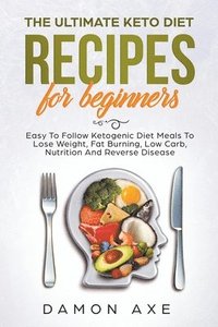 bokomslag Ultimate keto Diet Recipes For Beginners Delicious Ketogenic Diet Meals To Lose Weight, Fat Burning, Low Carb, Nutrition And Reverse Disease