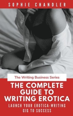 bokomslag The Complete Guide to Writing Erotica