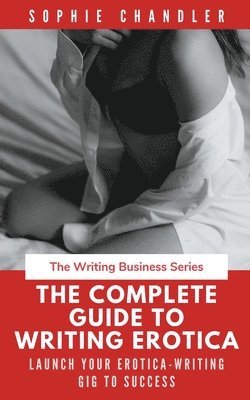Sophie Chandler - Complete Guide to Writing Erotica, Häftad