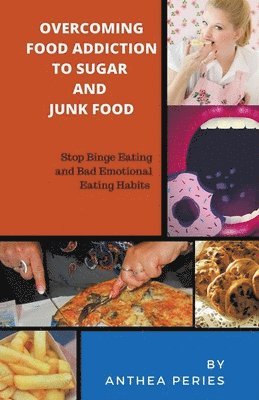 bokomslag Overcoming Food Addiction to Sugar, Junk Food. Stop Binge Eating and Bad Emotional Eating Habits