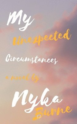 Nyka Burne - My Unexpected Circumstances!, Häftad