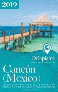 bokomslag Cancun - The Delaplaine 2019 Long Weekend Guide