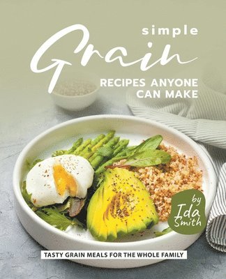 Ida Smith - Simple Grain Recipes Anyone Can Make, Häftad