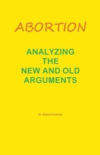 bokomslag Abortion--Analyzing the New and Old Arguments