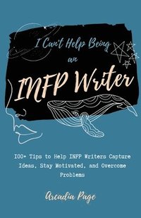 bokomslag I Can't Help Being an INFP Writer
