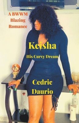 bokomslag Keisha- His Curvy Dream- A BWWM Blazing Romance