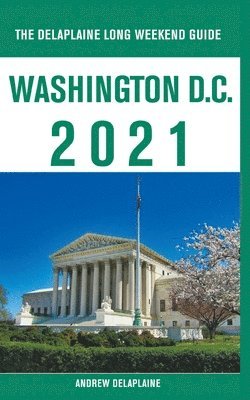 bokomslag Washington, D.C. - The Delaplaine 2021 Long Weekend Guide