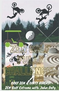 bokomslag Zen Golf. Fully Challenged. Golf Zen & Dirty Bikers. Zen Extreme Golf With John Doty. FMX Zen Polo