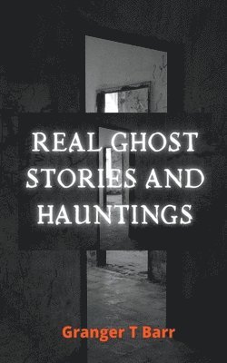 Real Ghost Stories and Hauntings 1