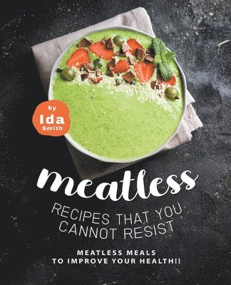 Ida Smith - Meatless Recipes that You Cannot Resist, Häftad