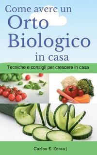 bokomslag Come avere un Orto Biologico in casa Tecniche e consigli per crescere in casa