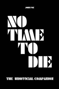 bokomslag No Time to Die - The Unofficial Companion
