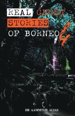 bokomslag Real Ghost Stories of Borneo 4