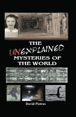David Pietras - Unexplained Mysteries of The World, Häftad