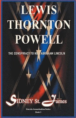 Lewis Thornton Powell - The Conspiracy to Kill Abraham Lincoln 1