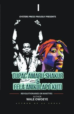 bokomslag Tupac Amaru Shakur & Fela Anikulapo Kuti - Revolutionaries Or Martyrs
