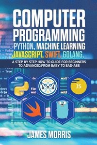 bokomslag Computer Programming Python, Machine Learning, JavaScript Swift, Golang