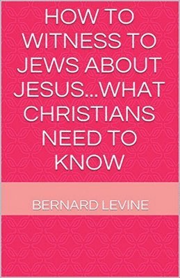 bokomslag How to Witness to Jews about Jesus...What Christians Need to Know