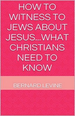 bokomslag How to Witness to Jews about Jesus...What Christians Need to Know