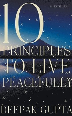 Deepak Gupta - 10 Principles to Live Peacefully, Häftad