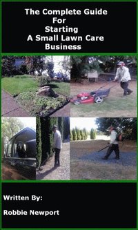 bokomslag The Complete Guide For Starting A Small Lawn Care Business