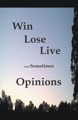 Win Lose Live And Sometimes Opinions 1