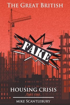 Mike Scantlebury - Great British Fake Housing Crisis, Part 1, Häftad
