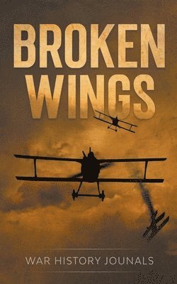 War History Journals - Broken Wings, Häftad