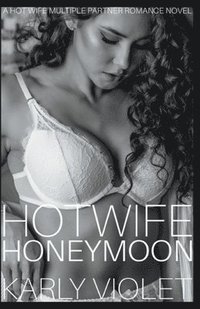 bokomslag Hotwife Honeymoon - A Hot Wife Multiple Partner Romance Novel