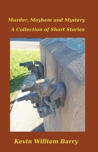 bokomslag Murder, Mayhem and Mystery. A Collection of Short Stories