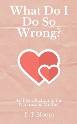 D T Bloom, D. T. Bloom, D.T Bloom, D. T Bloom - What Do I Do So Wrong?, Häftad