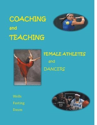 Kari Fasting, Christine Wells, Dianne Daum - Coaching and Teaching Female Athletes and Dancers, Häftad