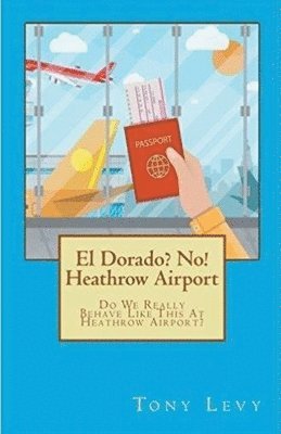 bokomslag El Dorado? No! Heathrow Airport