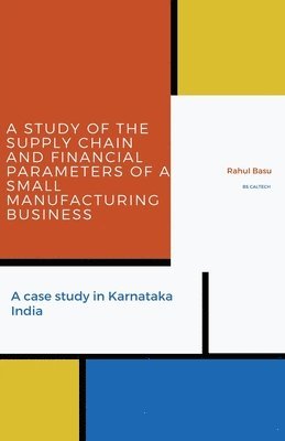 Study of the Supply Chain and Financial Parameters of a Small Manufacturing Business