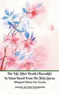 bokomslag The Life After Death (Barzakh) In Islam Based from The Holy Quran Bilingual Edition Lite Version