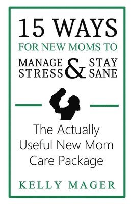 bokomslag 15 Ways For New Moms To Manage Stress And Stay Sane