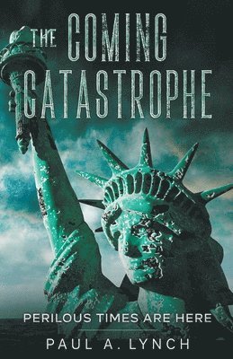 Paul Lynch - Coming Catastrophe Perilous Times Are Here, Häftad
