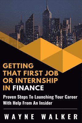 Wayne Walker - Getting That First Job or Internship In Finance, Häftad