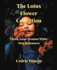 bokomslag The Lotus Flower Collection- Three Asian woman White man Romances