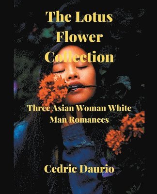 The Lotus Flower Collection- Three Asian woman White man Romances 1