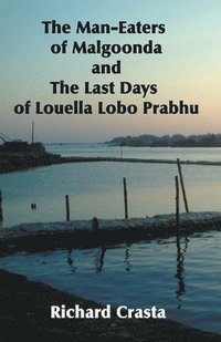 bokomslag The Man-eaters of Malgoonda and the Last Days of Louella Lobo Prabhu