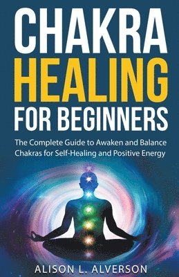 Chakra Healing For Beginners