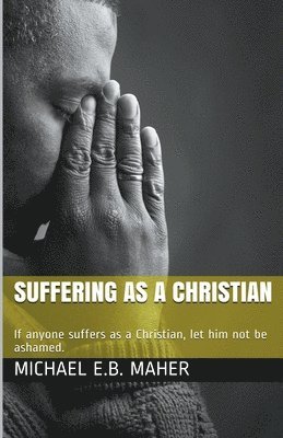 Michael E B Maher - Suffering as a Christian, Häftad
