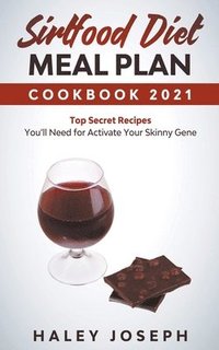 bokomslag Sirtfood Diet Meal Plan Cookbook 2021 Top Secret Recipes You'll Need for Activate Your Skinny Gene