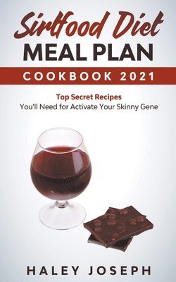 Sirtfood Diet Meal Plan Cookbook 2021 Top Secret Recipes You'll Need for Activate Your Skinny Gene 1