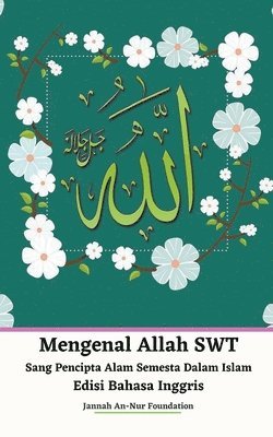 Mengenal Allah SWT Sang Pencipta Alam Semesta Dalam Islam Edisi Bahasa Inggris 1