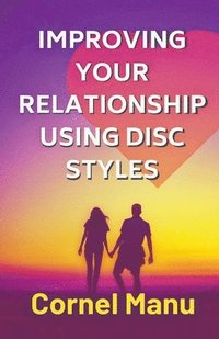 bokomslag Improving Your Relationship Using DISC Styles