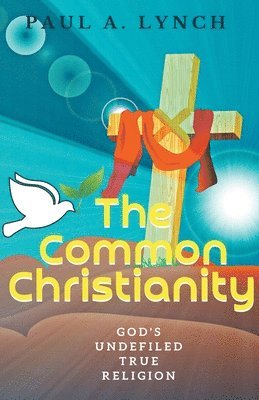 Paul A Lynch - Common Christianity, Häftad