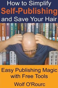 bokomslag How to Simplify Self-Publishing and Save Your Hair